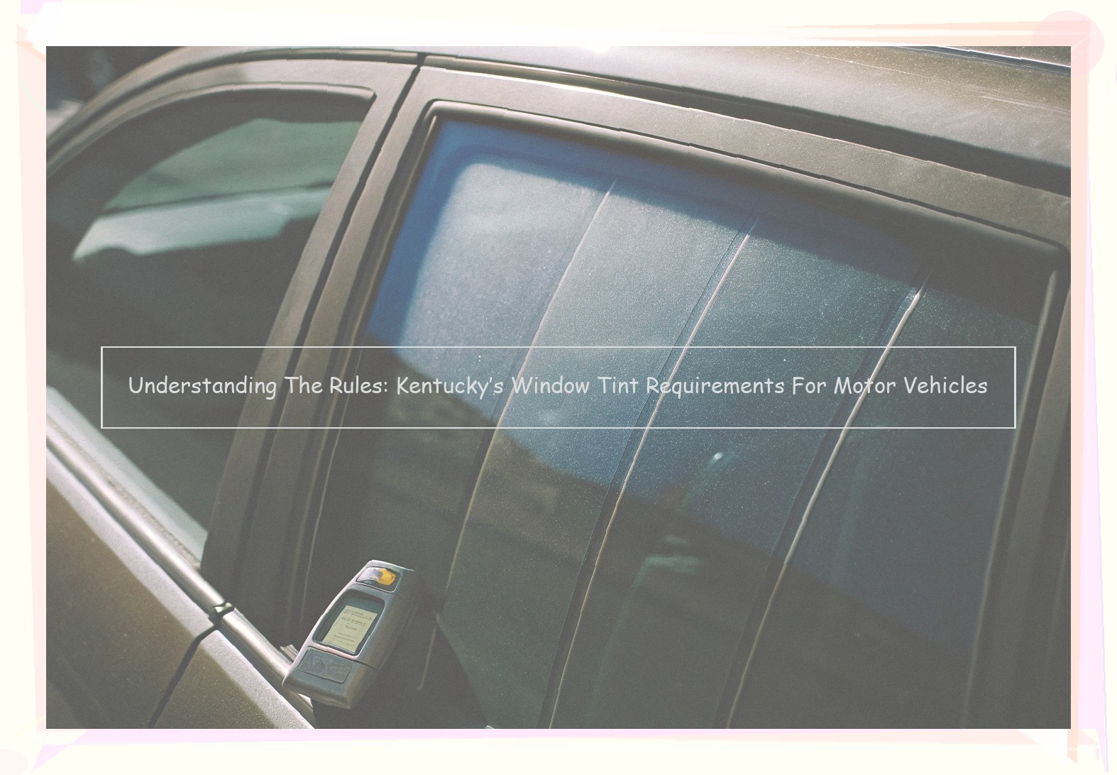 Understanding The Rules: Kentucky’s Window Tint Requirements For Motor Vehicles